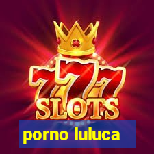 porno luluca